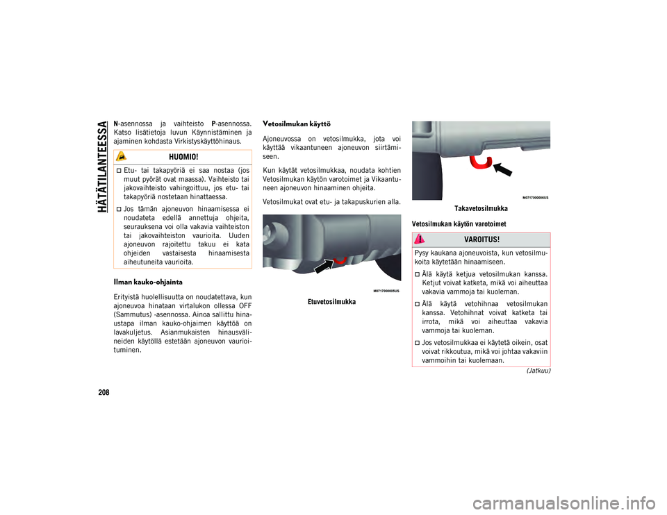 JEEP WRANGLER UNLIMITED 2020 Käyttö- ja huolto-ohjekirja (in in Finnish) HÄTÄTILANTEESSA
208
(Jatkuu)
N-asennossa ja vaihteisto P-asennossa.
Katso lisätietoja luvun Käynnistäminen ja
ajaminen kohdasta Virkistyskäyttöhinaus.
Ilman kauko-ohjainta
Erityistä huol JEEP WRANGLER UNLIMITED 2020 Käyttö- ja huolto-ohjekirja (in in Finnish) HÄTÄTILANTEESSA
208
(Jatkuu)
N-asennossa ja vaihteisto P-asennossa.
Katso lisätietoja luvun Käynnistäminen ja
ajaminen kohdasta Virkistyskäyttöhinaus.
Ilman kauko-ohjainta
Erityistä huol