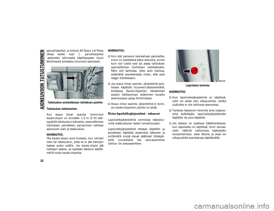 JEEP WRANGLER UNLIMITED 2020  Käyttö- ja huolto-ohjekirja (in in Finnish) AJONEUVOON TUTUSTUMINEN
22
painalluksella)- ja Unlock All Doors 1st Press
(Avaa  kaikki  ovet  1.  painalluksella)
-asetusten  valinnasta  käyttöoppaan  luvun
Multimedia kohdasta Uconnect-asetukset.