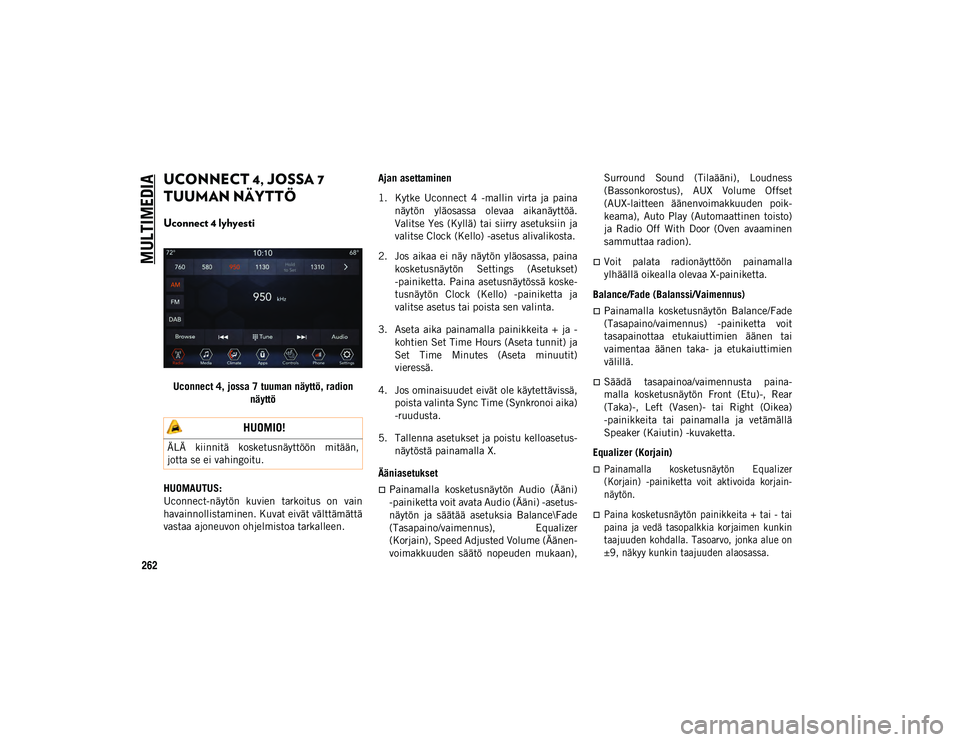 JEEP WRANGLER UNLIMITED 2020 Käyttö- ja huolto-ohjekirja (in in Finnish) MULTIMEDIA
262
UCONNECT 4, JOSSA 7
TUUMAN NÄYTTÖ
Uconnect 4 lyhyesti
Uconnect 4, jossa 7 tuuman näyttö, radion näyttö
HUOMAUTUS:
Uconnect-näytön kuvien tarkoitus on vain
havainnollistam JEEP WRANGLER UNLIMITED 2020 Käyttö- ja huolto-ohjekirja (in in Finnish) MULTIMEDIA
262
UCONNECT 4, JOSSA 7
TUUMAN NÄYTTÖ
Uconnect 4 lyhyesti
Uconnect 4, jossa 7 tuuman näyttö, radion näyttö
HUOMAUTUS:
Uconnect-näytön kuvien tarkoitus on vain
havainnollistam