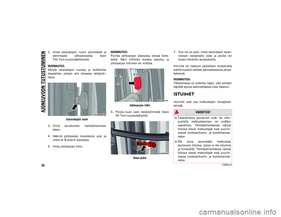 JEEP WRANGLER UNLIMITED 2020  Käyttö- ja huolto-ohjekirja (in in Finnish) AJONEUVOON TUTUSTUMINEN
26(Jatkuu)
2. Irrota  saranatapin  ruuvit  ylemmästä  jaalemmasta  ulkosaranasta  koon
T50 Torx-ruuvinvääntimellä.
HUOMAUTUS:
Säilytä  saranatapin  ruuveja  ja  mutterei