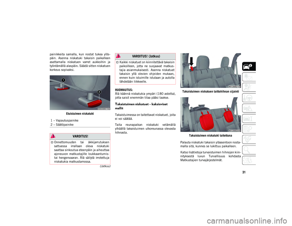 JEEP WRANGLER UNLIMITED 2021 Käyttö- ja huolto-ohjekirja (in in Finnish) 31
(Jatkuu)
painikkeita samalla, kun nostat tukea ylös-
päin. Asenna niskatuki takaisin paikalleen
asettamalla niskatuen varret aukkoihin ja
työntämällä alaspäin. Säädä sitten n JEEP WRANGLER UNLIMITED 2021 Käyttö- ja huolto-ohjekirja (in in Finnish) 31
(Jatkuu)
painikkeita samalla, kun nostat tukea ylös-
päin. Asenna niskatuki takaisin paikalleen
asettamalla niskatuen varret aukkoihin ja
työntämällä alaspäin. Säädä sitten n