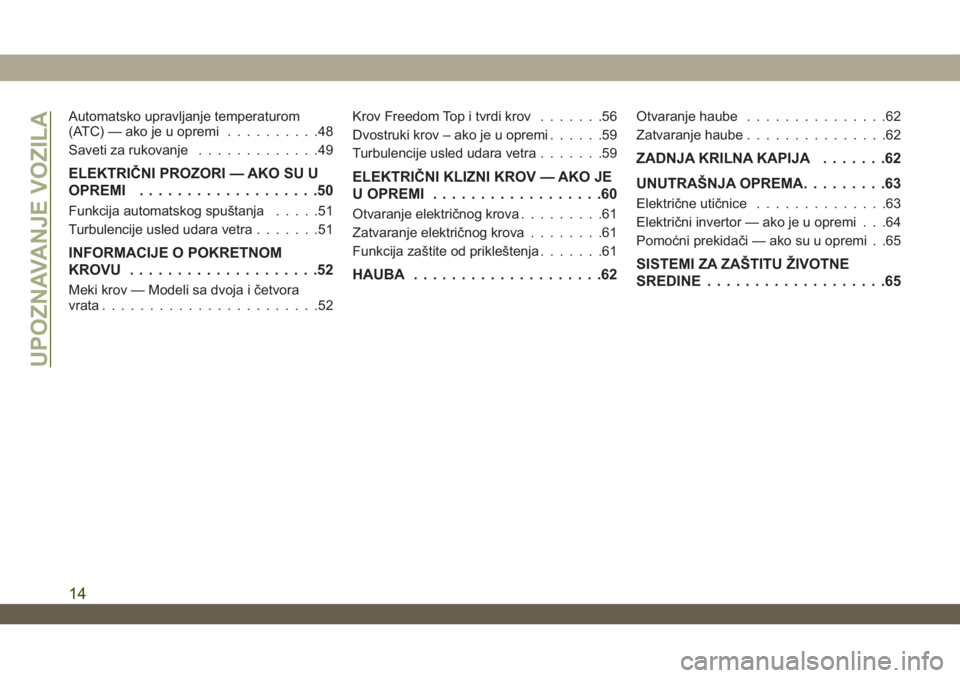 JEEP WRANGLER UNLIMITED 2019  Knjižica za upotrebu i održavanje (in Serbian) Automatsko upravljanje temperaturom
(ATC) — ako je u opremi..........48
Saveti za rukovanje.............49
ELEKTRIČNI PROZORI — AKO SU U
OPREMI...................50
Funkcija automatskog spuštanj