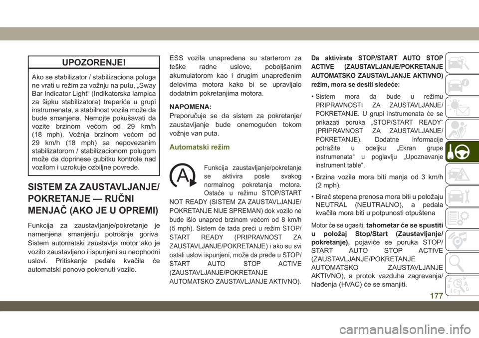 JEEP WRANGLER UNLIMITED 2019 Knjižica za upotrebu i održavanje (in Serbian) UPOZORENJE!
Ako se stabilizator / stabilizaciona poluga
ne vrati u režim za vožnju na putu, „Sway
Bar Indicator Light“ (Indikatorska lampica
za šipku stabilizatora) treperiće u grupi
instrumen JEEP WRANGLER UNLIMITED 2019 Knjižica za upotrebu i održavanje (in Serbian) UPOZORENJE!
Ako se stabilizator / stabilizaciona poluga
ne vrati u režim za vožnju na putu, „Sway
Bar Indicator Light“ (Indikatorska lampica
za šipku stabilizatora) treperiće u grupi
instrumen