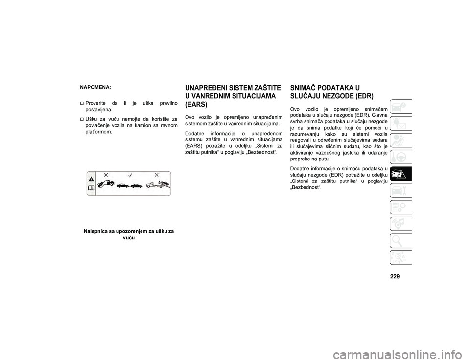 JEEP WRANGLER UNLIMITED 2020 Knjižica za upotrebu i održavanje (in Serbian) 229
NAPOMENA:
Proverite da li je uška pravilno
postavljena.
Ušku za vuču nemojte da koristite za
povlačenje vozila na kamion sa ravnom
platformom.
Nalepnica sa upozorenjem za JEEP WRANGLER UNLIMITED 2020 Knjižica za upotrebu i održavanje (in Serbian) 229
NAPOMENA:
Proverite da li je uška pravilno
postavljena.
Ušku za vuču nemojte da koristite za
povlačenje vozila na kamion sa ravnom
platformom.
Nalepnica sa upozorenjem za