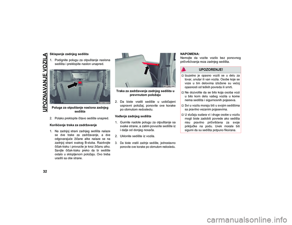 JEEP WRANGLER UNLIMITED 2021  Knjižica za upotrebu i održavanje (in Serbian) UPOZNAVANJE VOZILA
32
Sklapanje zadnjeg sedišta
1. Podignite  polugu  za  otpuštanje  naslonasedišta i preklopite naslon unapred.
Poluga za otpuštanje naslona zadnjeg  sedišta

2. Polako preklopi