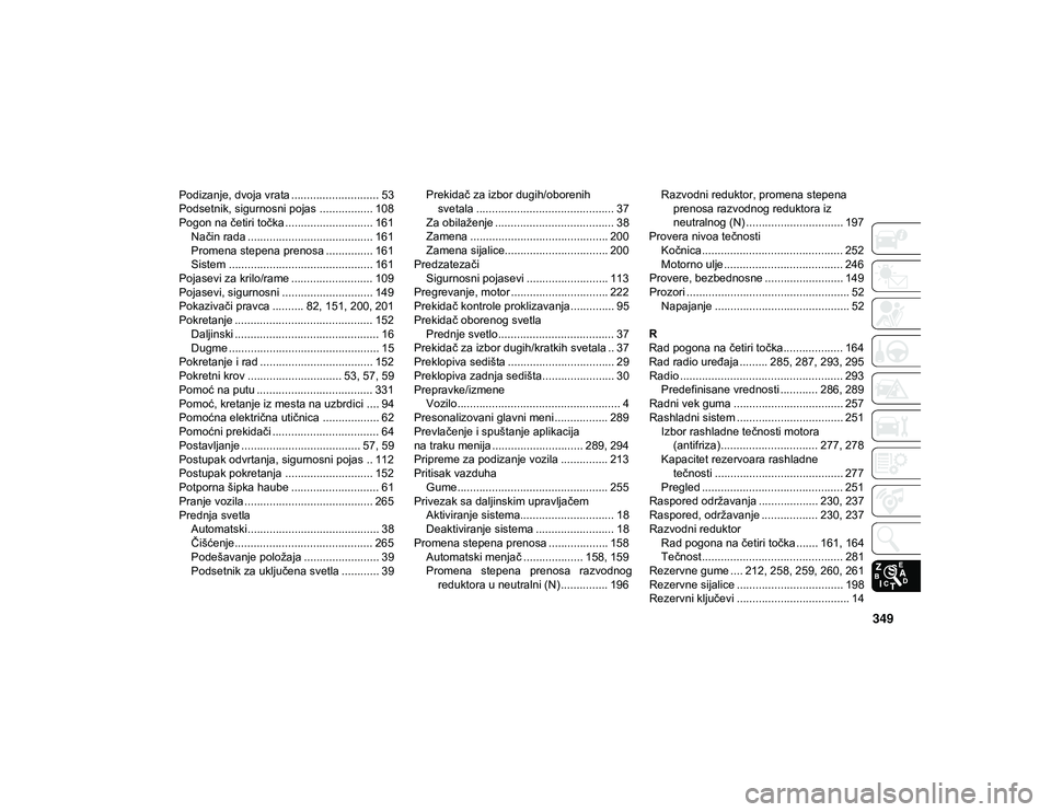 JEEP WRANGLER UNLIMITED 2021  Knjižica za upotrebu i održavanje (in Serbian) 349
Podizanje, dvoja vrata ............................ 53
Podsetnik, sigurnosni pojas ................. 108
Pogon na četiri točka............................ 161Način rada ........................