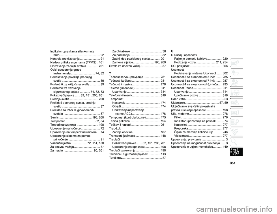 JEEP WRANGLER UNLIMITED 2021  Knjižica za upotrebu i održavanje (in Serbian) 351
Indikator upravljanja silaskom niz brdo ................................................ 92
Kontrola proklizavanja ........................ 91
Nadzor pritiska u gumama (TPMS) .. 101
Održavanje za