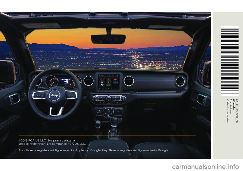 JEEP WRANGLER UNLIMITED 2020 Knjižica za upotrebu i održavanje (in Serbian) ©2019 FCA US LLC. Sva prava zadržana.
Jeep je registrovani žig kompanije FCA US LLC.
App Store je registrovani žig kompanije Apple Inc. Google Play Store je registrovani žig kompanije Google.
2 JEEP WRANGLER UNLIMITED 2020 Knjižica za upotrebu i održavanje (in Serbian) ©2019 FCA US LLC. Sva prava zadržana.
Jeep je registrovani žig kompanije FCA US LLC.
App Store je registrovani žig kompanije Apple Inc. Google Play Store je registrovani žig kompanije Google.
2
