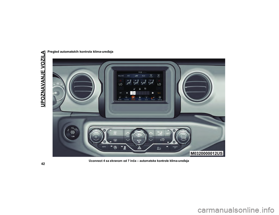 JEEP WRANGLER UNLIMITED 2020 Knjižica za upotrebu i održavanje (in Serbian) UPOZNAVANJE VOZILA
42
Pregled automatskih kontrola klima-uređaja
Uconnect 4 sa ekranom od 7 inča – automatske kontrole klima-uređaja
2020_JEEP_JL_WRANGLER_UG_LHD_EE.book Page 42 JEEP WRANGLER UNLIMITED 2020 Knjižica za upotrebu i održavanje (in Serbian) UPOZNAVANJE VOZILA
42
Pregled automatskih kontrola klima-uređaja
Uconnect 4 sa ekranom od 7 inča – automatske kontrole klima-uređaja
2020_JEEP_JL_WRANGLER_UG_LHD_EE.book Page 42