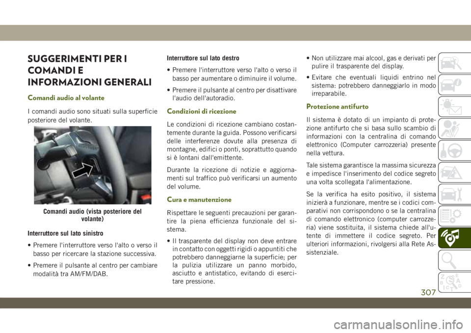 JEEP WRANGLER 2DOORS 2019 Libretto Uso Manutenzione (in Italian) SUGGERIMENTI PER I
COMANDI E
INFORMAZIONI GENERALI
Comandi audio al volante
I comandi audio sono situati sulla superficie
posteriore del volante.
Interruttore sul lato sinistro
• Premere l'inter JEEP WRANGLER 2DOORS 2019 Libretto Uso Manutenzione (in Italian) SUGGERIMENTI PER I
COMANDI E
INFORMAZIONI GENERALI
Comandi audio al volante
I comandi audio sono situati sulla superficie
posteriore del volante.
Interruttore sul lato sinistro
• Premere l'inter