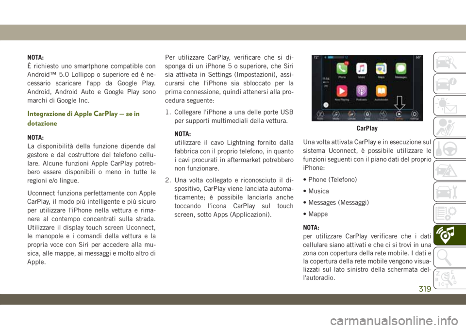 JEEP WRANGLER 2DOORS 2019 Libretto Uso Manutenzione (in Italian) NOTA:
È richiesto uno smartphone compatible con
Android™ 5.0 Lollipop o superiore ed è ne-
cessario scaricare l'app da Google Play.
Android, Android Auto e Google Play sono
marchi di Google In JEEP WRANGLER 2DOORS 2019 Libretto Uso Manutenzione (in Italian) NOTA:
È richiesto uno smartphone compatible con
Android™ 5.0 Lollipop o superiore ed è ne-
cessario scaricare l'app da Google Play.
Android, Android Auto e Google Play sono
marchi di Google In