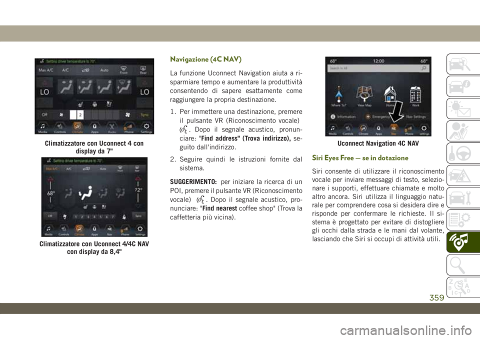 JEEP WRANGLER 2DOORS 2019 Libretto Uso Manutenzione (in Italian) Navigazione (4C NAV)
La funzione Uconnect Navigation aiuta a ri-
sparmiare tempo e aumentare la produttività
consentendo di sapere esattamente come
raggiungere la propria destinazione.
1. Per immette JEEP WRANGLER 2DOORS 2019 Libretto Uso Manutenzione (in Italian) Navigazione (4C NAV)
La funzione Uconnect Navigation aiuta a ri-
sparmiare tempo e aumentare la produttività
consentendo di sapere esattamente come
raggiungere la propria destinazione.
1. Per immette
