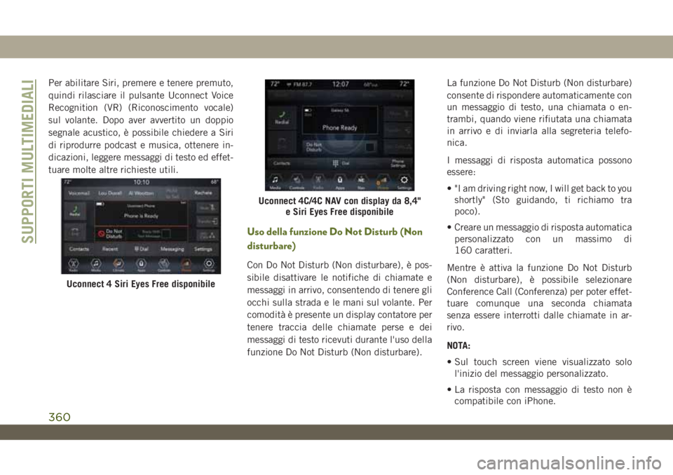 JEEP WRANGLER 2DOORS 2019 Libretto Uso Manutenzione (in Italian) Per abilitare Siri, premere e tenere premuto,
quindi rilasciare il pulsante Uconnect Voice
Recognition (VR) (Riconoscimento vocale)
sul volante. Dopo aver avvertito un doppio
segnale acustico, è poss JEEP WRANGLER 2DOORS 2019 Libretto Uso Manutenzione (in Italian) Per abilitare Siri, premere e tenere premuto,
quindi rilasciare il pulsante Uconnect Voice
Recognition (VR) (Riconoscimento vocale)
sul volante. Dopo aver avvertito un doppio
segnale acustico, è poss