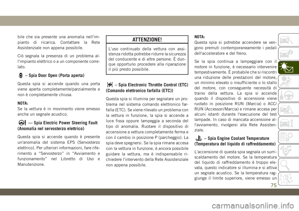 JEEP WRANGLER 2DOORS 2019 Libretto Uso Manutenzione (in Italian) bile che sia presente una anomalia nell'im-
pianto di ricarica. Contattare la Rete
Assistenziale non appena possibile.
Ciò segnala la presenza di un problema al-
l'impianto elettricooauncompo JEEP WRANGLER 2DOORS 2019 Libretto Uso Manutenzione (in Italian) bile che sia presente una anomalia nell'im-
pianto di ricarica. Contattare la Rete
Assistenziale non appena possibile.
Ciò segnala la presenza di un problema al-
l'impianto elettricooauncompo