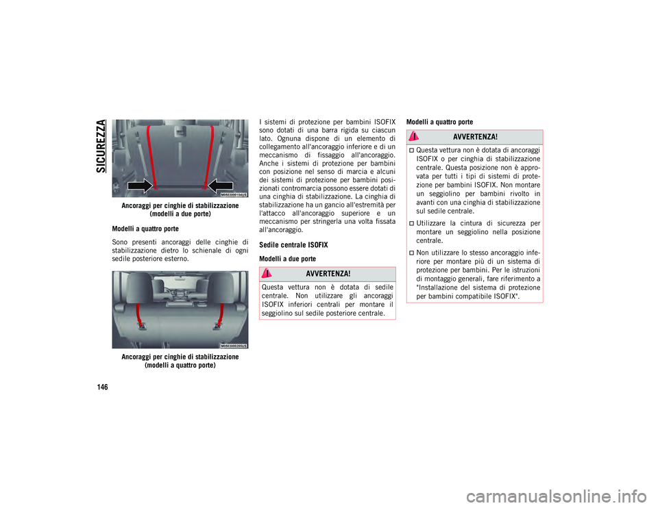 JEEP WRANGLER 2DOORS 2020  Libretto Uso Manutenzione (in Italian) SICUREZZA
146
Ancoraggi per cinghie di stabilizzazione (modelli a due porte)
Modelli a quattro porte
Sono  presenti  ancoraggi  delle  cinghie  di
stabilizzazione  dietro  lo  schienale  di  ogni
sedi