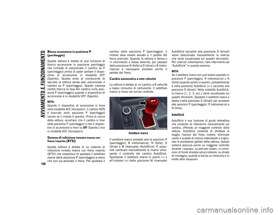 JEEP WRANGLER 2DOORS 2020 Libretto Uso Manutenzione (in Italian) AVVIAMENTO E FUNZIONAMENTO
168
Blocco accensione in posizione P
(parcheggio)
Questa vettura è dotata di una funzione di
blocco accensione in posizione parcheggio
che richiede di posizi JEEP WRANGLER 2DOORS 2020 Libretto Uso Manutenzione (in Italian) AVVIAMENTO E FUNZIONAMENTO
168
Blocco accensione in posizione P
(parcheggio)
Questa vettura è dotata di una funzione di
blocco accensione in posizione parcheggio
che richiede di posizi
