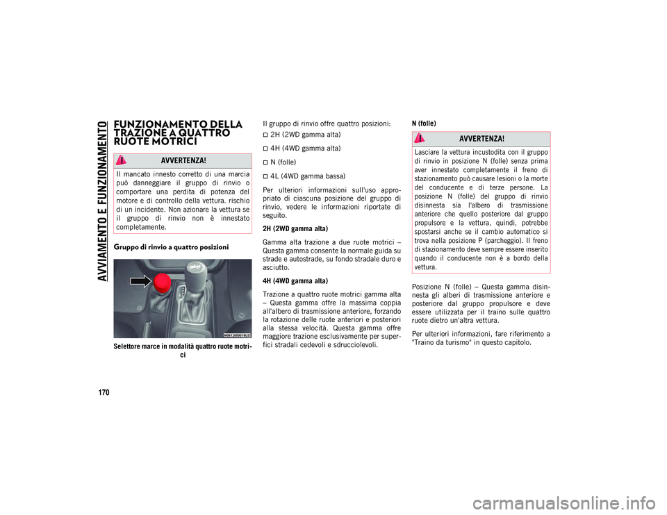 JEEP WRANGLER 2DOORS 2020 Libretto Uso Manutenzione (in Italian) AVVIAMENTO E FUNZIONAMENTO
170
FUNZIONAMENTO DELLA
TRAZIONE A QUATTRO
RUOTE MOTRICI
Gruppo di rinvio a quattro posizioni
Selettore marce in modalità quattro ruote motri-
ci Il gruppo di rinvio off JEEP WRANGLER 2DOORS 2020 Libretto Uso Manutenzione (in Italian) AVVIAMENTO E FUNZIONAMENTO
170
FUNZIONAMENTO DELLA
TRAZIONE A QUATTRO
RUOTE MOTRICI
Gruppo di rinvio a quattro posizioni
Selettore marce in modalità quattro ruote motri-
ci Il gruppo di rinvio off