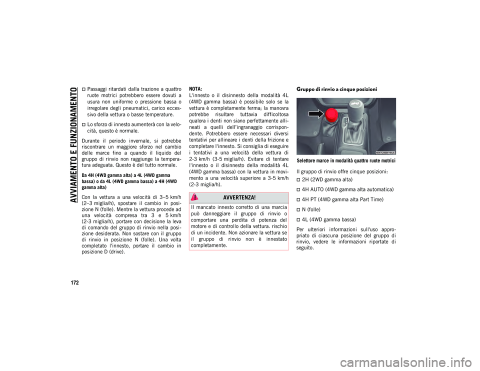 JEEP WRANGLER 2DOORS 2020 Libretto Uso Manutenzione (in Italian) AVVIAMENTO E FUNZIONAMENTO
172
Passaggi ritardati dalla trazione a quattro
ruote motrici potrebbero essere dovuti a
usura non uniforme o pressione bassa o
irregolare degli pneumat JEEP WRANGLER 2DOORS 2020 Libretto Uso Manutenzione (in Italian) AVVIAMENTO E FUNZIONAMENTO
172
Passaggi ritardati dalla trazione a quattro
ruote motrici potrebbero essere dovuti a
usura non uniforme o pressione bassa o
irregolare degli pneumat