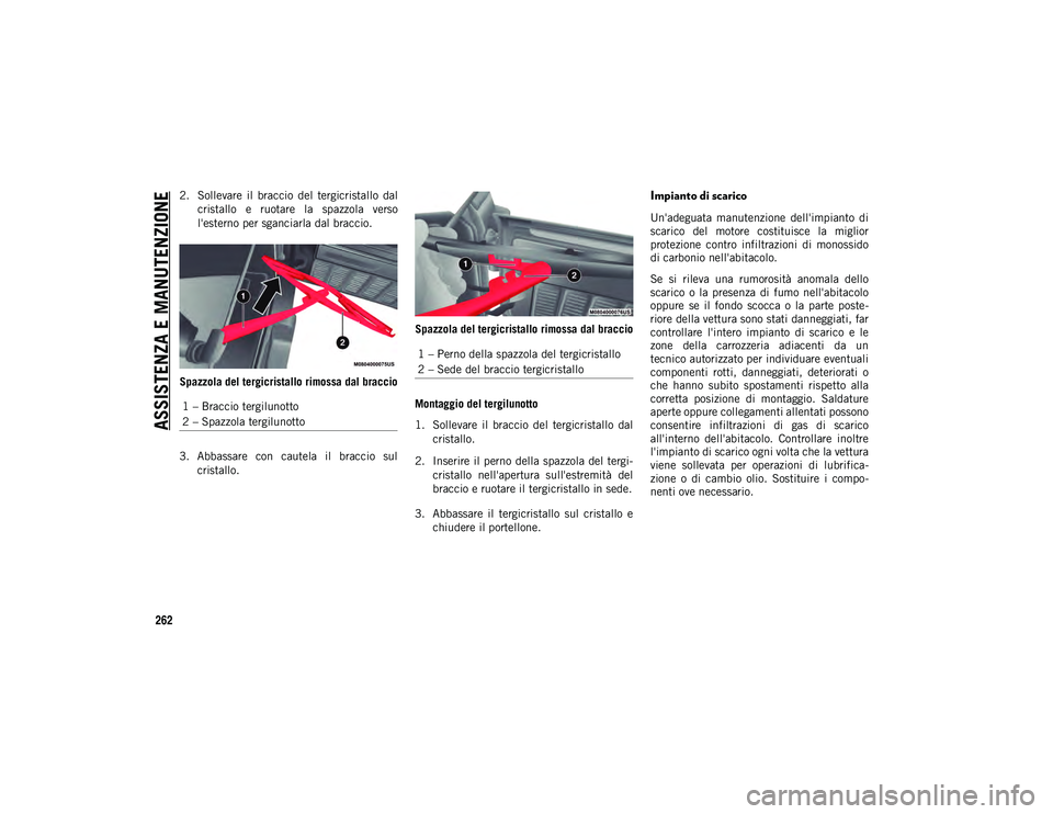 JEEP WRANGLER 2DOORS 2020 Libretto Uso Manutenzione (in Italian) ASSISTENZA E MANUTENZIONE
262
2. Sollevare il braccio del tergicristallo dalcristallo e ruotare la spazzola verso
l'esterno per sganciarla dal braccio.
Spazzola del tergicristallo rimoss JEEP WRANGLER 2DOORS 2020 Libretto Uso Manutenzione (in Italian) ASSISTENZA E MANUTENZIONE
262
2. Sollevare il braccio del tergicristallo dalcristallo e ruotare la spazzola verso
l'esterno per sganciarla dal braccio.
Spazzola del tergicristallo rimoss