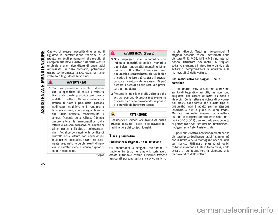 JEEP WRANGLER 2DOORS 2020 Libretto Uso Manutenzione (in Italian) ASSISTENZA E MANUTENZIONE
272
(Segue)
Qualora si avesse necessità di chiarimenti
riguardo le caratteristiche tecniche o le
prestazioni degli pneumatici, si consiglia di
rivolgersi alla JEEP WRANGLER 2DOORS 2020 Libretto Uso Manutenzione (in Italian) ASSISTENZA E MANUTENZIONE
272
(Segue)
Qualora si avesse necessità di chiarimenti
riguardo le caratteristiche tecniche o le
prestazioni degli pneumatici, si consiglia di
rivolgersi alla