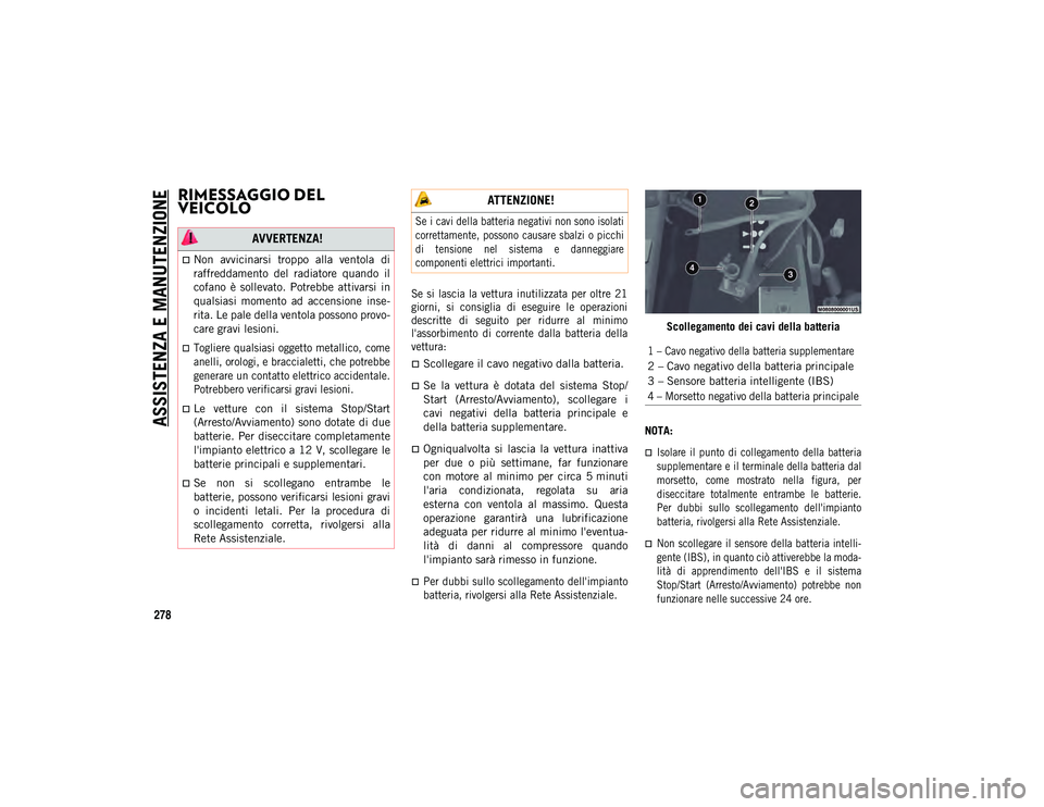 JEEP WRANGLER 2DOORS 2020 Libretto Uso Manutenzione (in Italian) ASSISTENZA E MANUTENZIONE
278
RIMESSAGGIO DEL
VEICOLO
Se si lascia la vettura inutilizzata per oltre 21
giorni, si consiglia di eseguire le operazioni
descritte di seguito per r JEEP WRANGLER 2DOORS 2020 Libretto Uso Manutenzione (in Italian) ASSISTENZA E MANUTENZIONE
278
RIMESSAGGIO DEL
VEICOLO
Se si lascia la vettura inutilizzata per oltre 21
giorni, si consiglia di eseguire le operazioni
descritte di seguito per r