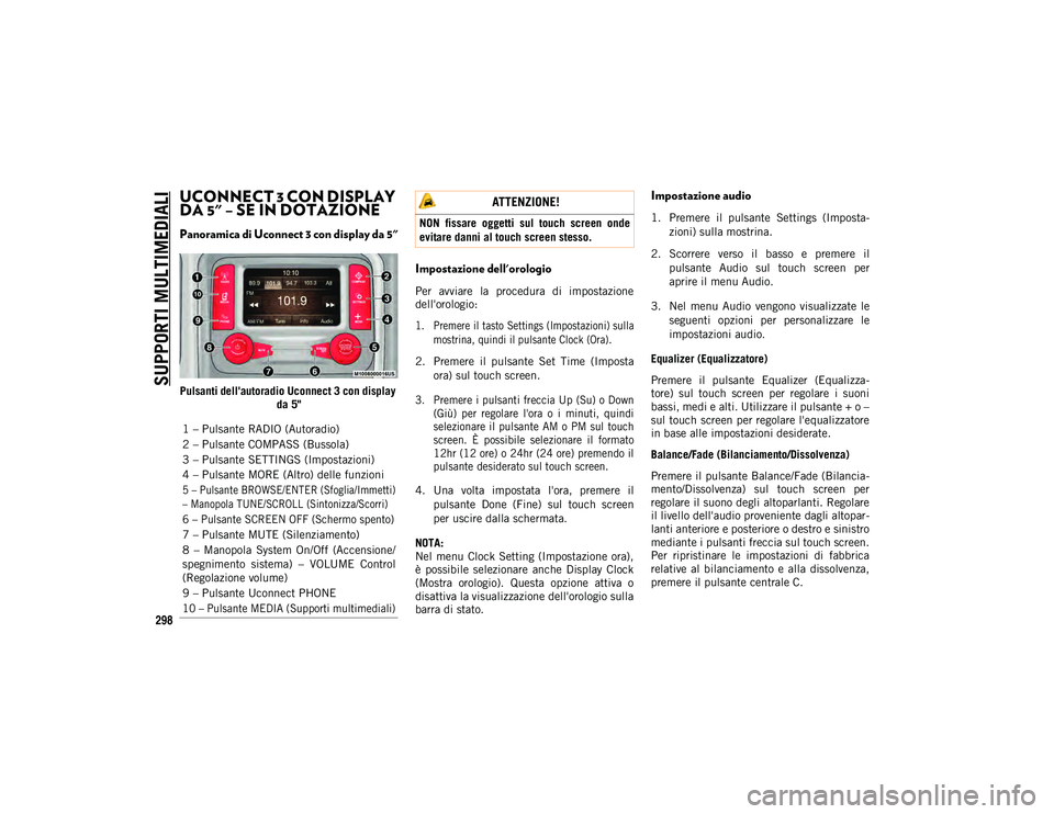 JEEP WRANGLER 2DOORS 2020  Libretto Uso Manutenzione (in Italian) SUPPORTI MULTIMEDIALI
298
UCONNECT 3 CON DISPLAY 
DA 5" – SE IN DOTAZIONE  
Panoramica di Uconnect 3 con display da 5"
Pulsanti dell'autoradio Uconnect 3 con display da 5"
Impostazio
