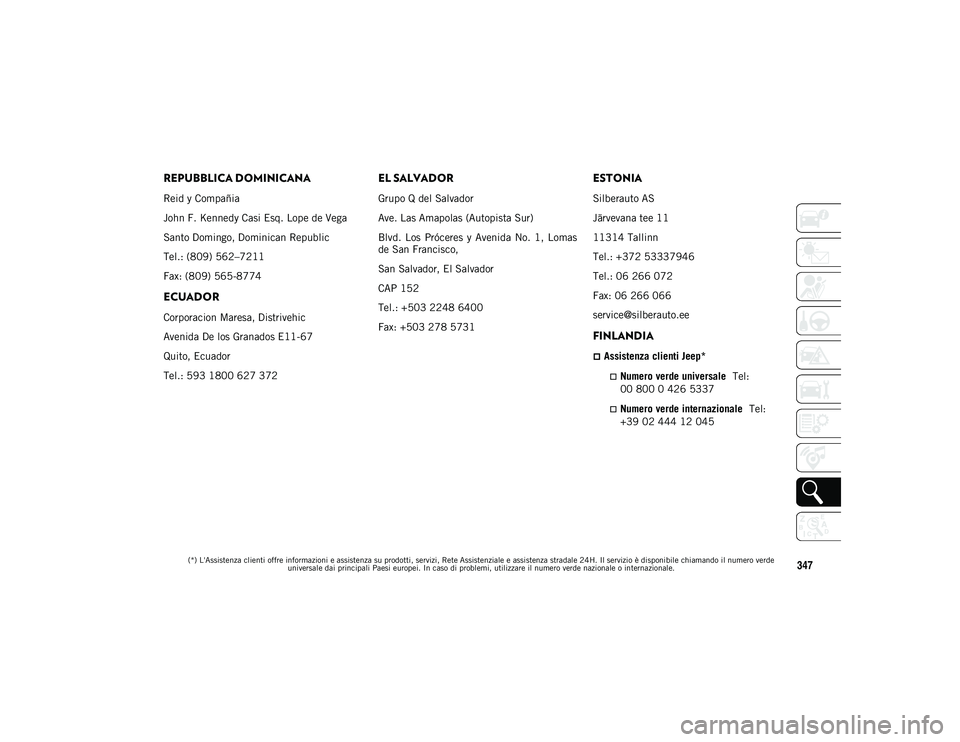 JEEP WRANGLER 2DOORS 2020  Libretto Uso Manutenzione (in Italian) (*) L'Assistenza clienti offre informazioni e assistenza su prodotti, servizi, Rete Assistenziale e assistenza stradale 24H. Il servizio è disponibile chiamando il numero verde universale dai pri