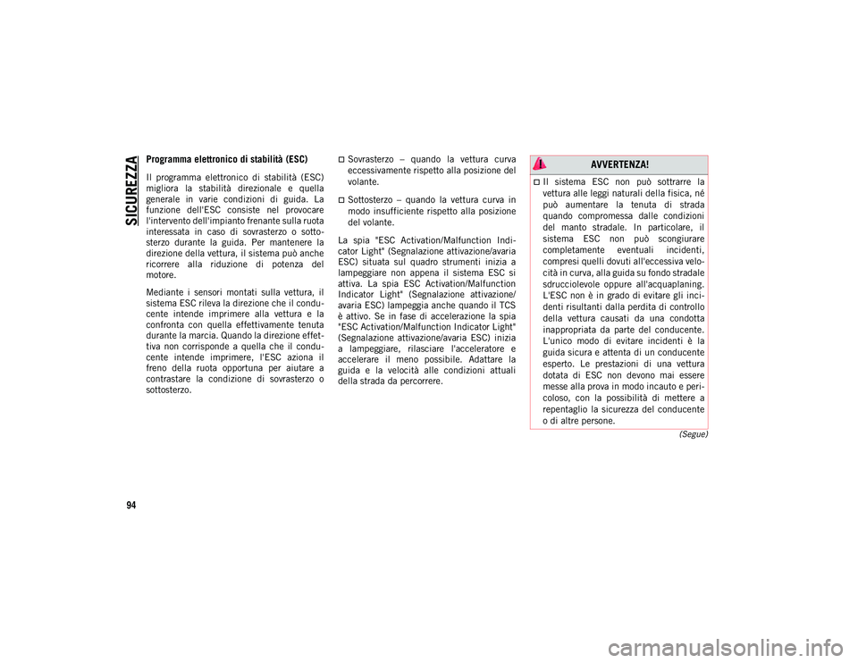 JEEP WRANGLER 2DOORS 2020  Libretto Uso Manutenzione (in Italian) SICUREZZA
94
(Segue)
Programma elettronico di stabilità (ESC) 
Il  programma  elettronico  di  stabilità  (ESC)
migliora  la  stabilità  direzionale  e  quella
generale  in  varie  condizioni  di  