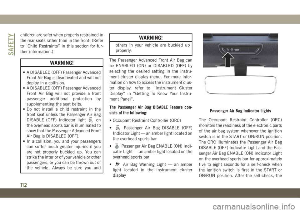 JEEP WRANGLER 2DOORS 2019 Owner handbook (in English) children are safer when properly restrained in
the rear seats rather than in the front. (Refer
to “Child Restraints” in this section for fur-
ther information.)
WARNING!
• A DISABLED (OFF) Passe JEEP WRANGLER 2DOORS 2019 Owner handbook (in English) children are safer when properly restrained in
the rear seats rather than in the front. (Refer
to “Child Restraints” in this section for fur-
ther information.)
WARNING!
• A DISABLED (OFF) Passe