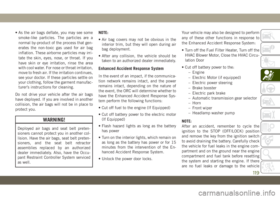 JEEP WRANGLER 2DOORS 2018 Owner handbook (in English) • As the air bags deflate, you may see some
smoke-like particles. The particles are a
normal by-product of the process that gen-
erates the non-toxic gas used for air bag
inflation. These airborne p JEEP WRANGLER 2DOORS 2018 Owner handbook (in English) • As the air bags deflate, you may see some
smoke-like particles. The particles are a
normal by-product of the process that gen-
erates the non-toxic gas used for air bag
inflation. These airborne p