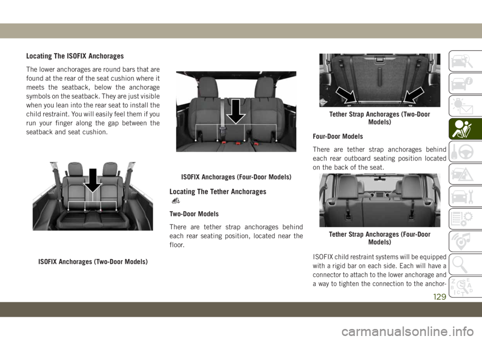 JEEP WRANGLER 2DOORS 2018  Owner handbook (in English) Locating The ISOFIX Anchorages
The lower anchorages are round bars that are
found at the rear of the seat cushion where it
meets the seatback, below the anchorage
symbols on the seatback. They are jus