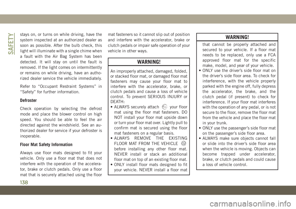JEEP WRANGLER 2DOORS 2019 Owner handbook (in English) stays on, or turns on while driving, have the
system inspected at an authorized dealer as
soon as possible. After the bulb check, this
light will illuminate with a single chime when
a fault with the A JEEP WRANGLER 2DOORS 2019 Owner handbook (in English) stays on, or turns on while driving, have the
system inspected at an authorized dealer as
soon as possible. After the bulb check, this
light will illuminate with a single chime when
a fault with the A
