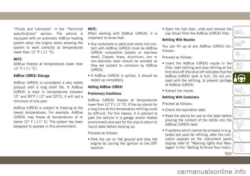 JEEP WRANGLER 2DOORS 2018  Owner handbook (in English) “Fluids and lubricants” in the “Technical
specifications” section. The vehicle is
equipped with an automatic AdBlue heating
system when the engine starts allowing the
system to work correctly 