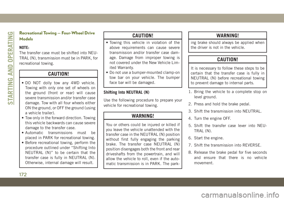 JEEP WRANGLER 2DOORS 2019 Owner handbook (in English) Recreational Towing — Four-Wheel Drive
Models
NOTE:
The transfer case must be shifted into NEU-
TRAL (N), transmission must be in PARK, for
recreational towing.
CAUTION!
• DO NOT dolly tow any 4WD JEEP WRANGLER 2DOORS 2019 Owner handbook (in English) Recreational Towing — Four-Wheel Drive
Models
NOTE:
The transfer case must be shifted into NEU-
TRAL (N), transmission must be in PARK, for
recreational towing.
CAUTION!
• DO NOT dolly tow any 4WD