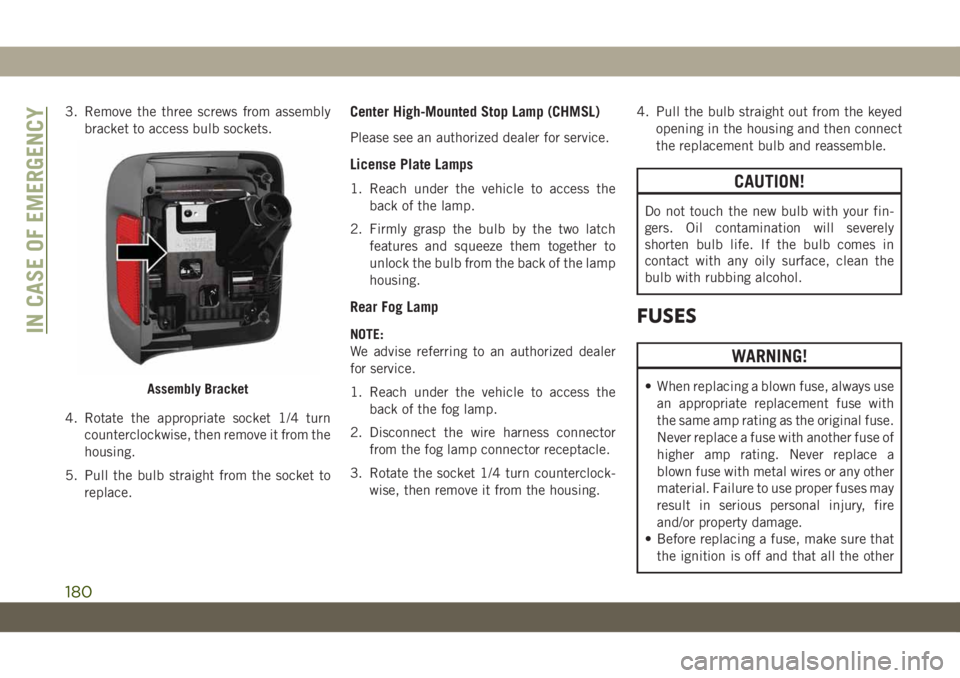 JEEP WRANGLER 2DOORS 2018  Owner handbook (in English) 3. Remove the three screws from assembly
bracket to access bulb sockets.
4. Rotate the appropriate socket 1/4 turn
counterclockwise, then remove it from the
housing.
5. Pull the bulb straight from the