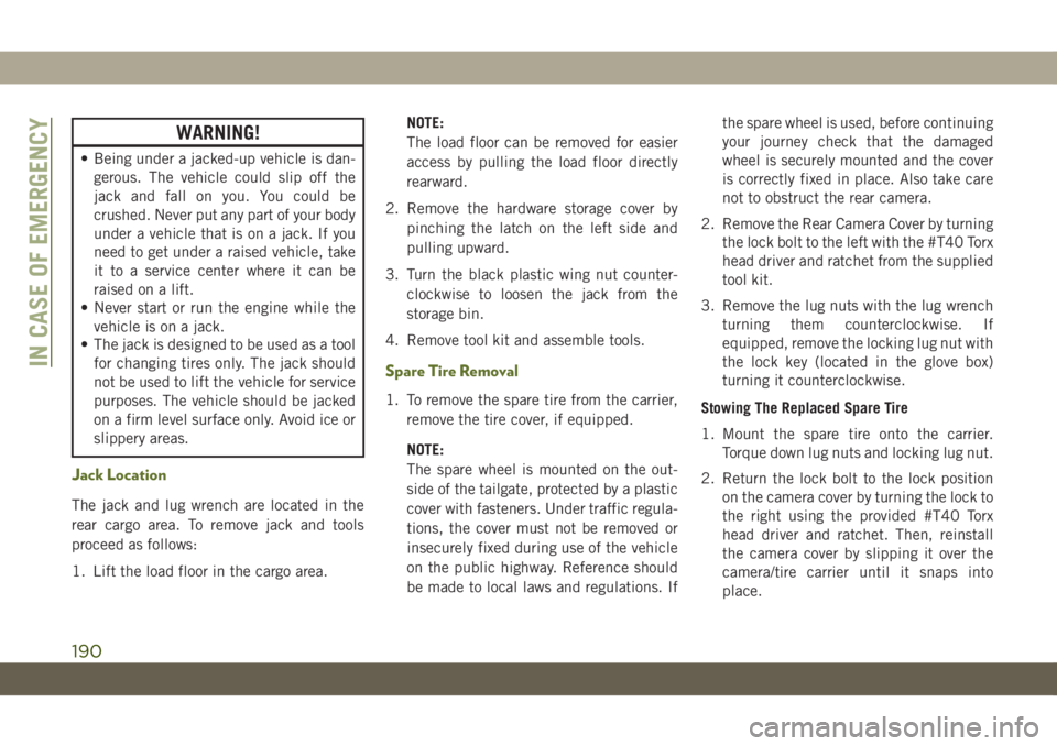 JEEP WRANGLER 2DOORS 2019 Owner handbook (in English) WARNING!
• Being under a jacked-up vehicle is dan-
gerous. The vehicle could slip off the
jack and fall on you. You could be
crushed. Never put any part of your body
under a vehicle that is on a jac JEEP WRANGLER 2DOORS 2019 Owner handbook (in English) WARNING!
• Being under a jacked-up vehicle is dan-
gerous. The vehicle could slip off the
jack and fall on you. You could be
crushed. Never put any part of your body
under a vehicle that is on a jac