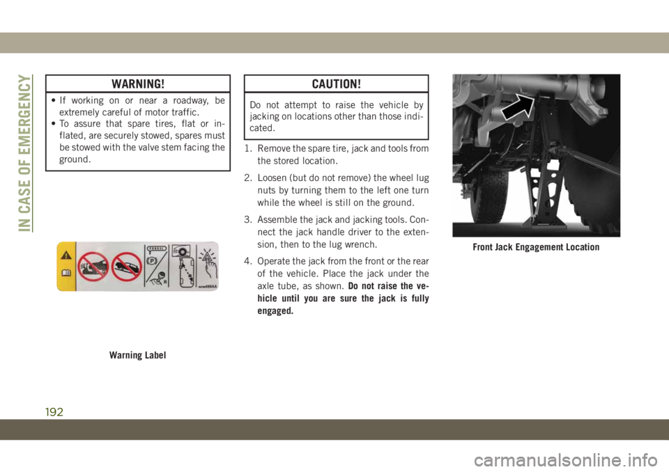 JEEP WRANGLER 2DOORS 2019 Owner handbook (in English) WARNING!
• If working on or near a roadway, be
extremely careful of motor traffic.
• To assure that spare tires, flat or in-
flated, are securely stowed, spares must
be stowed with the valve stem JEEP WRANGLER 2DOORS 2019 Owner handbook (in English) WARNING!
• If working on or near a roadway, be
extremely careful of motor traffic.
• To assure that spare tires, flat or in-
flated, are securely stowed, spares must
be stowed with the valve stem