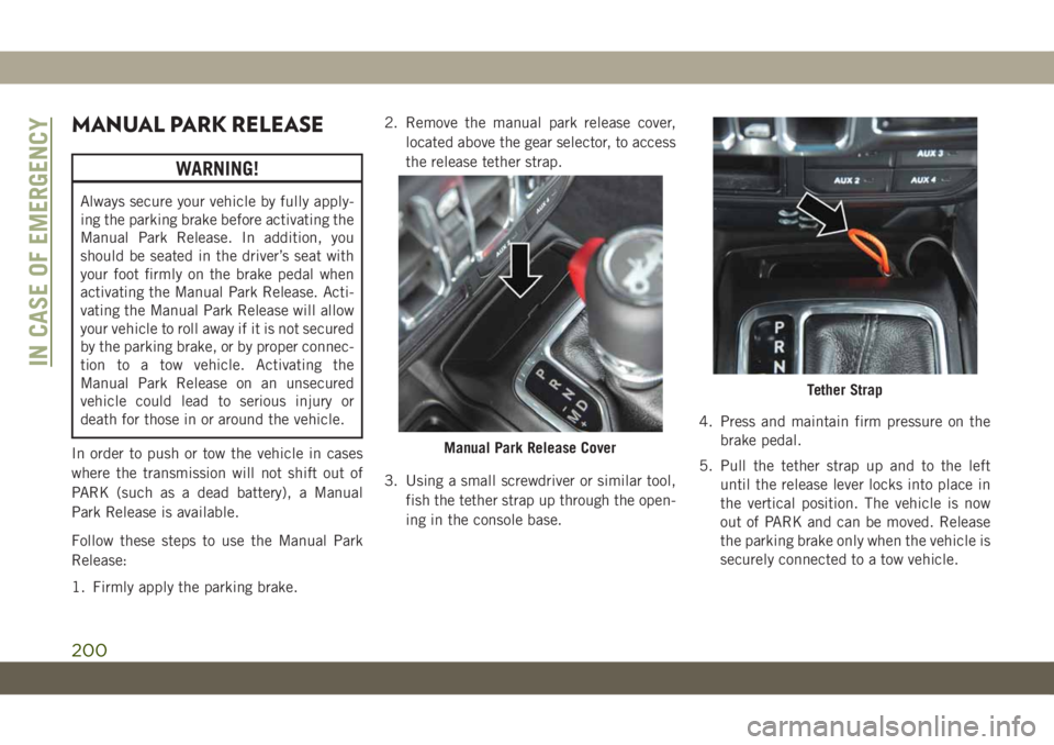 JEEP WRANGLER 2DOORS 2019 Owner handbook (in English) MANUAL PARK RELEASE
WARNING!
Always secure your vehicle by fully apply-
ing the parking brake before activating the
Manual Park Release. In addition, you
should be seated in the driver’s seat with
y JEEP WRANGLER 2DOORS 2019 Owner handbook (in English) MANUAL PARK RELEASE
WARNING!
Always secure your vehicle by fully apply-
ing the parking brake before activating the
Manual Park Release. In addition, you
should be seated in the driver’s seat with
y