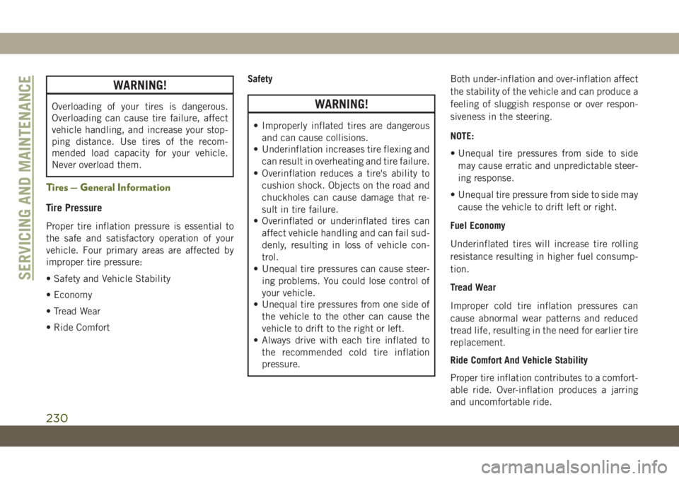 JEEP WRANGLER 2DOORS 2018 Owner handbook (in English) WARNING!
Overloading of your tires is dangerous.
Overloading can cause tire failure, affect
vehicle handling, and increase your stop-
ping distance. Use tires of the recom-
mended load capacity for yo JEEP WRANGLER 2DOORS 2018 Owner handbook (in English) WARNING!
Overloading of your tires is dangerous.
Overloading can cause tire failure, affect
vehicle handling, and increase your stop-
ping distance. Use tires of the recom-
mended load capacity for yo