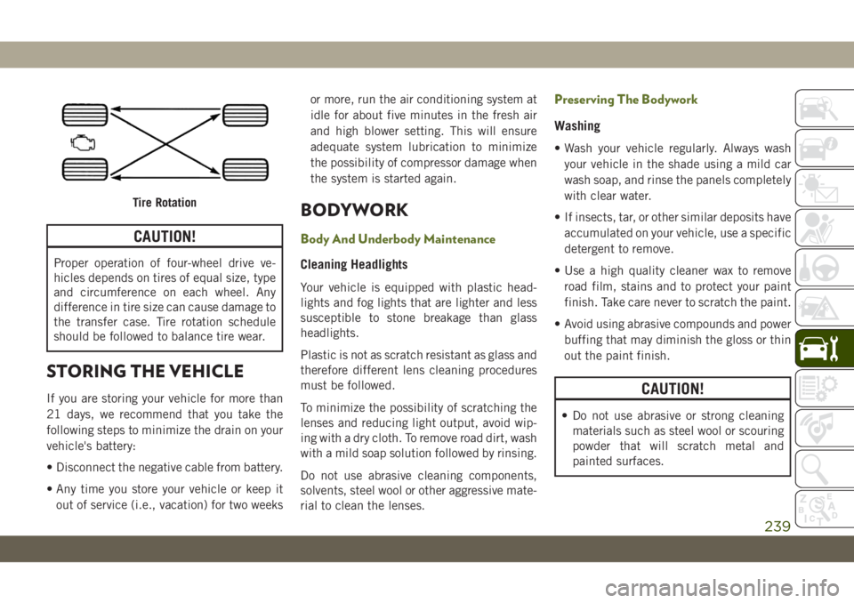 JEEP WRANGLER 2DOORS 2019 Owner handbook (in English) CAUTION!
Proper operation of four-wheel drive ve-
hicles depends on tires of equal size, type
and circumference on each wheel. Any
difference in tire size can cause damage to
the transfer case. Tire r JEEP WRANGLER 2DOORS 2019 Owner handbook (in English) CAUTION!
Proper operation of four-wheel drive ve-
hicles depends on tires of equal size, type
and circumference on each wheel. Any
difference in tire size can cause damage to
the transfer case. Tire r