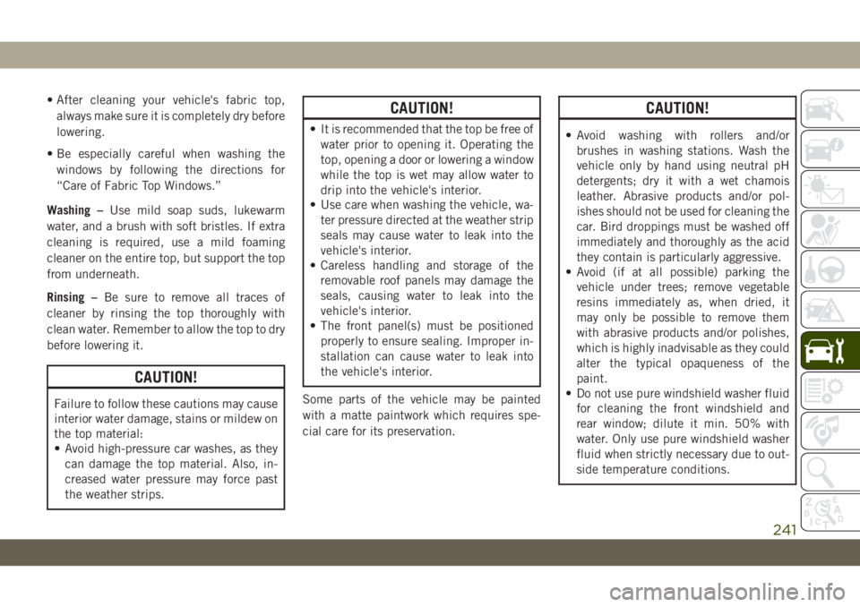 JEEP WRANGLER 2DOORS 2018 Owner handbook (in English) • After cleaning your vehicle's fabric top,
always make sure it is completely dry before
lowering.
• Be especially careful when washing the
windows by following the directions for
“Care of F JEEP WRANGLER 2DOORS 2018 Owner handbook (in English) • After cleaning your vehicle's fabric top,
always make sure it is completely dry before
lowering.
• Be especially careful when washing the
windows by following the directions for
“Care of F