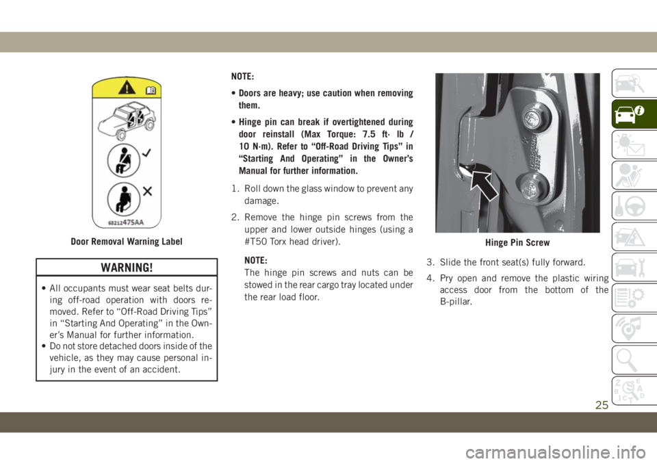 JEEP WRANGLER 2DOORS 2018 Owner handbook (in English) WARNING!
• All occupants must wear seat belts dur-
ing off-road operation with doors re-
moved. Refer to “Off-Road Driving Tips”
in “Starting And Operating” in the Own-
er’s Manual for fur JEEP WRANGLER 2DOORS 2018 Owner handbook (in English) WARNING!
• All occupants must wear seat belts dur-
ing off-road operation with doors re-
moved. Refer to “Off-Road Driving Tips”
in “Starting And Operating” in the Own-
er’s Manual for fur