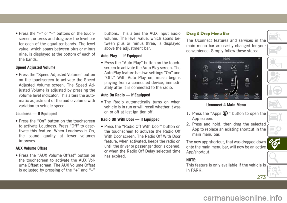 JEEP WRANGLER 2DOORS 2019  Owner handbook (in English) • Press the “+” or “–” buttons on the touch-
screen, or press and drag over the level bar
for each of the equalizer bands. The level
value, which spans between plus or minus
nine, is displ