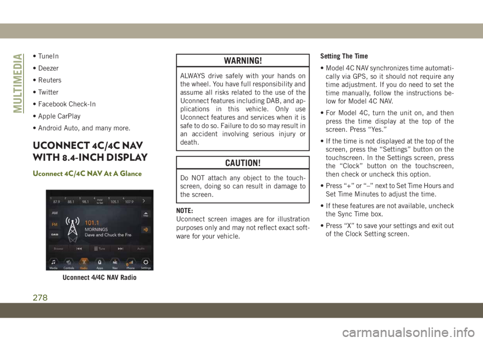 JEEP WRANGLER 2DOORS 2018  Owner handbook (in English) • TuneIn
• Deezer
• Reuters
• Twitter
• Facebook Check-In
• Apple CarPlay
• Android Auto, and many more.
UCONNECT 4C/4C NAV
WITH 8.4-INCH DISPLAY
Uconnect 4C/4C NAV At A Glance
WARNING!
