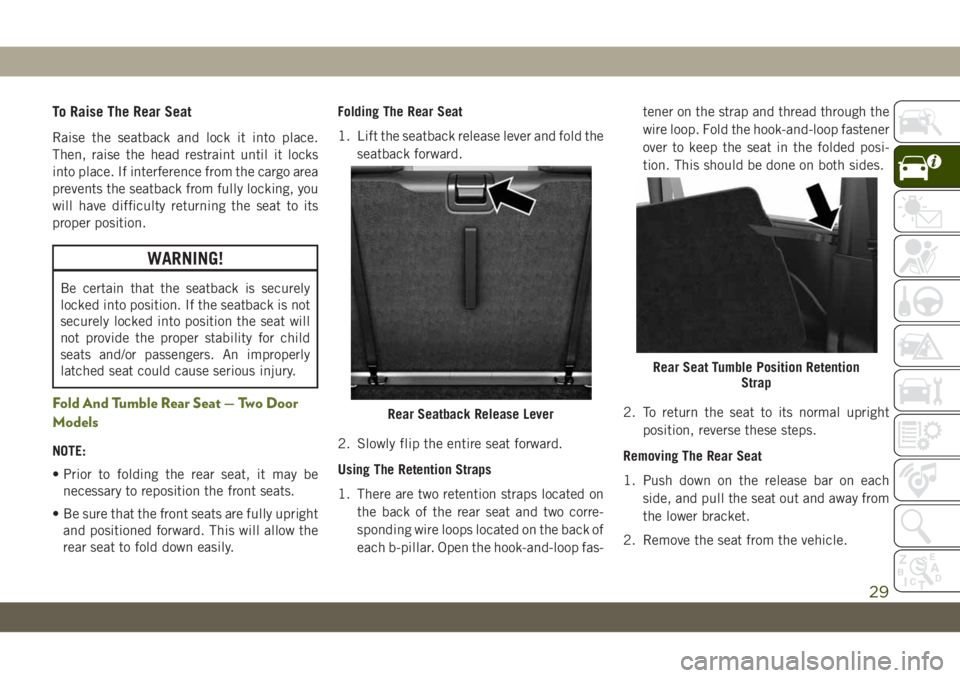 JEEP WRANGLER 2DOORS 2019 Owner handbook (in English) To Raise The Rear Seat
Raise the seatback and lock it into place.
Then, raise the head restraint until it locks
into place. If interference from the cargo area
prevents the seatback from fully locking JEEP WRANGLER 2DOORS 2019 Owner handbook (in English) To Raise The Rear Seat
Raise the seatback and lock it into place.
Then, raise the head restraint until it locks
into place. If interference from the cargo area
prevents the seatback from fully locking