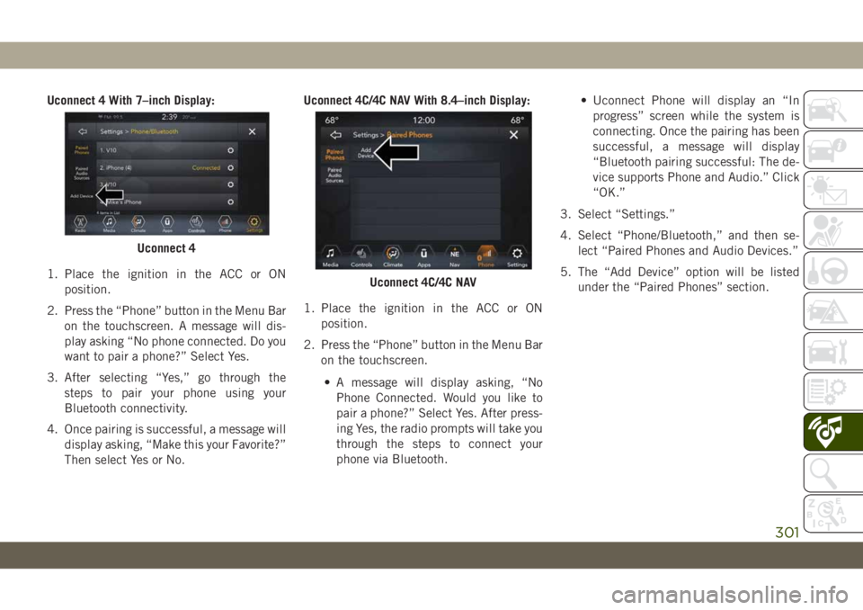 JEEP WRANGLER 2DOORS 2018 Owner handbook (in English) Uconnect 4 With 7–inch Display:
1. Place the ignition in the ACC or ON
position.
2. Press the “Phone” button in the Menu Bar
on the touchscreen. A message will dis-
play asking “No phone conne JEEP WRANGLER 2DOORS 2018 Owner handbook (in English) Uconnect 4 With 7–inch Display:
1. Place the ignition in the ACC or ON
position.
2. Press the “Phone” button in the Menu Bar
on the touchscreen. A message will dis-
play asking “No phone conne