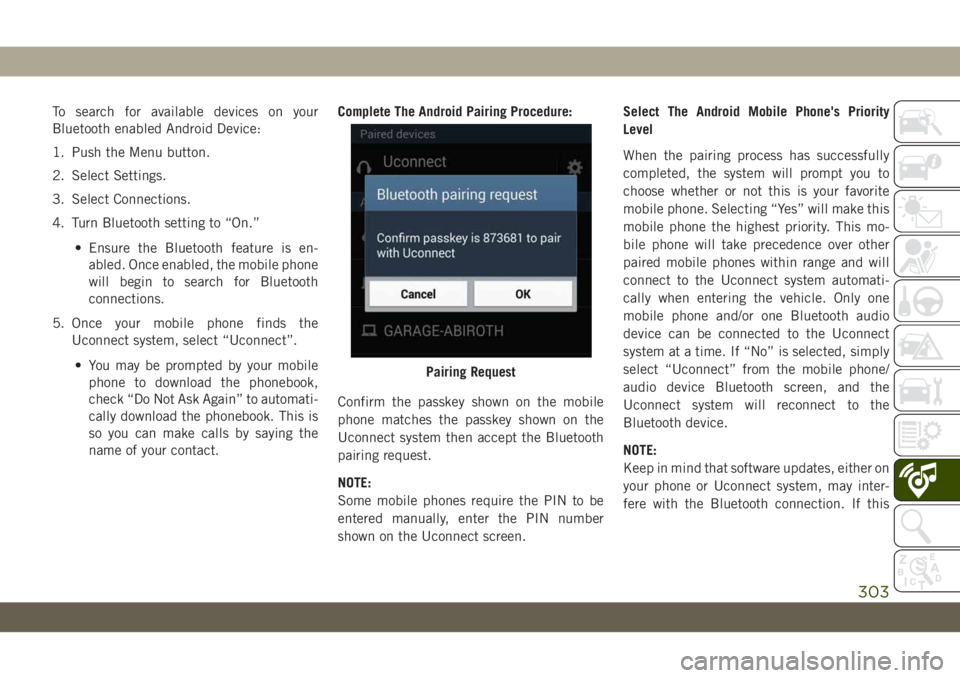 JEEP WRANGLER 2DOORS 2018 Owner handbook (in English) To search for available devices on your
Bluetooth enabled Android Device:
1. Push the Menu button.
2. Select Settings.
3. Select Connections.
4. Turn Bluetooth setting to “On.”
• Ensure the Blue JEEP WRANGLER 2DOORS 2018 Owner handbook (in English) To search for available devices on your
Bluetooth enabled Android Device:
1. Push the Menu button.
2. Select Settings.
3. Select Connections.
4. Turn Bluetooth setting to “On.”
• Ensure the Blue
