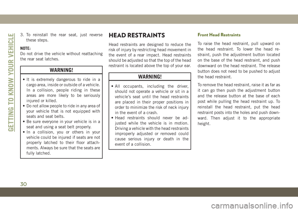 JEEP WRANGLER 2DOORS 2019 Owner handbook (in English) 3. To reinstall the rear seat, just reverse
these steps.
NOTE:
Do not drive the vehicle without reattaching
the rear seat latches.
WARNING!
• It is extremely dangerous to ride in a
cargo area, insid JEEP WRANGLER 2DOORS 2019 Owner handbook (in English) 3. To reinstall the rear seat, just reverse
these steps.
NOTE:
Do not drive the vehicle without reattaching
the rear seat latches.
WARNING!
• It is extremely dangerous to ride in a
cargo area, insid