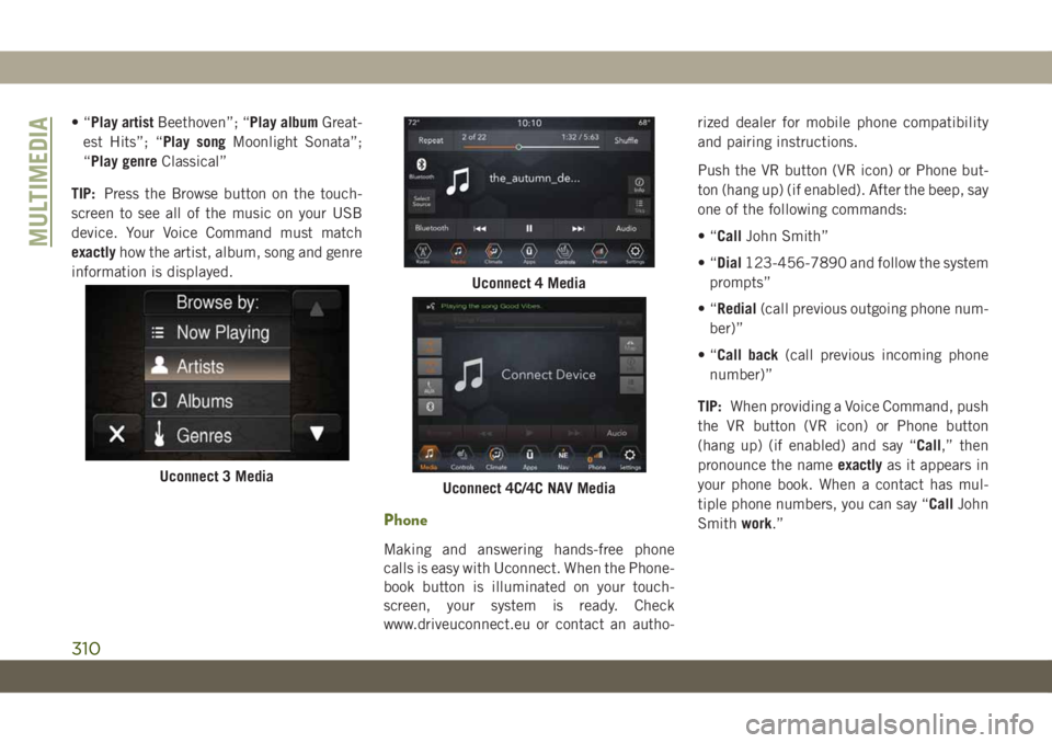 JEEP WRANGLER 2DOORS 2018 Owner handbook (in English) •“Play artistBeethoven”; “Play albumGreat-
est Hits”; “Play songMoonlight Sonata”;
“Play genreClassical”
TIP:Press the Browse button on the touch-
screen to see all of the music on y JEEP WRANGLER 2DOORS 2018 Owner handbook (in English) •“Play artistBeethoven”; “Play albumGreat-
est Hits”; “Play songMoonlight Sonata”;
“Play genreClassical”
TIP:Press the Browse button on the touch-
screen to see all of the music on y