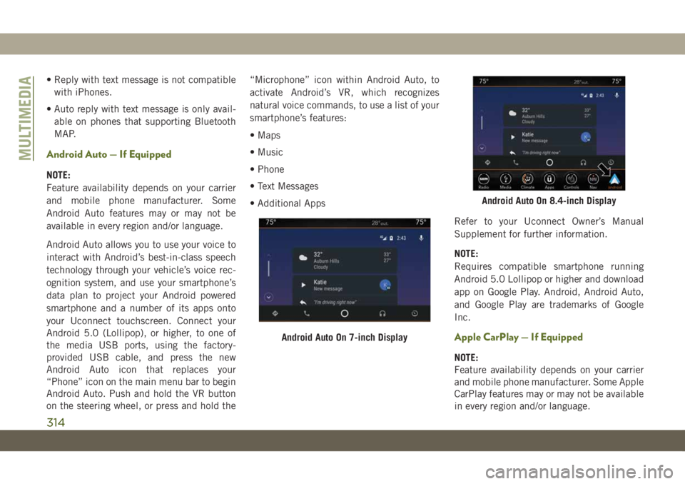 JEEP WRANGLER 2DOORS 2018 Owner handbook (in English) • Reply with text message is not compatible
with iPhones.
• Auto reply with text message is only avail-
able on phones that supporting Bluetooth
MAP.
Android Auto — If Equipped
NOTE:
Feature ava JEEP WRANGLER 2DOORS 2018 Owner handbook (in English) • Reply with text message is not compatible
with iPhones.
• Auto reply with text message is only avail-
able on phones that supporting Bluetooth
MAP.
Android Auto — If Equipped
NOTE:
Feature ava